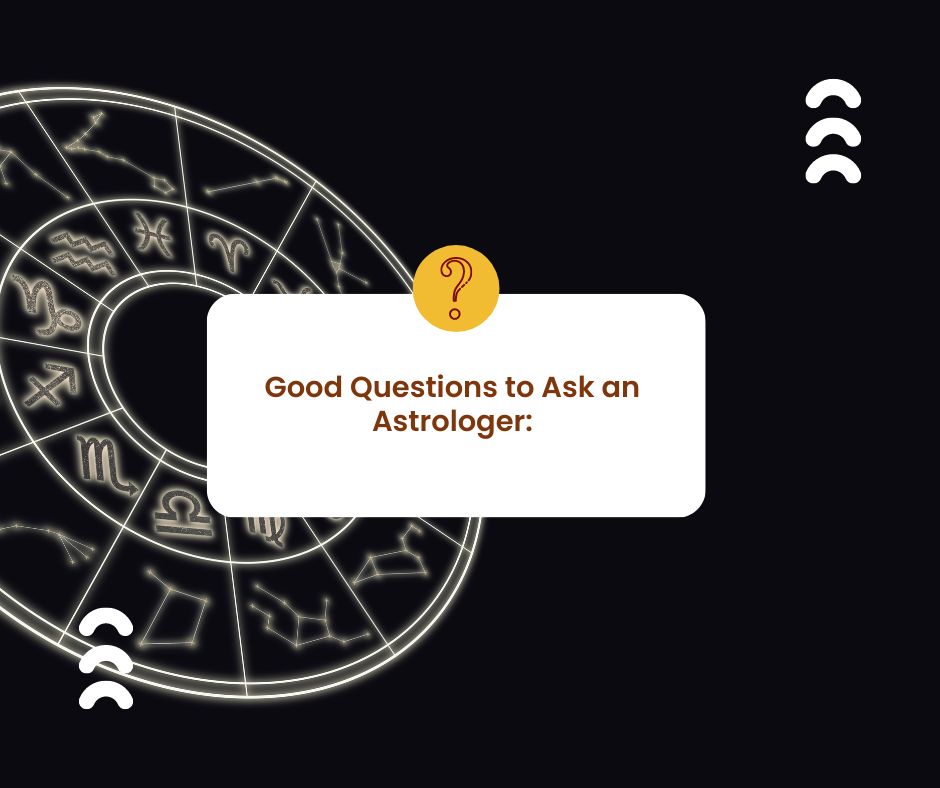 Good Questions to Ask an Astrologer